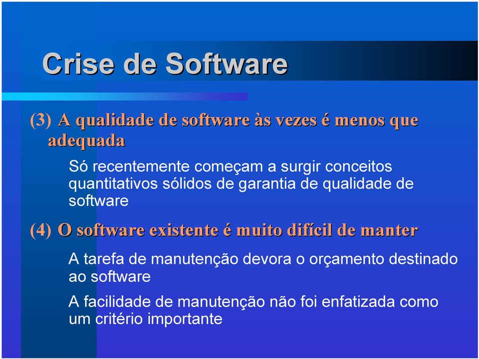 software existente é muito difícil de manter A tarefa de manutenção devora o orçamento