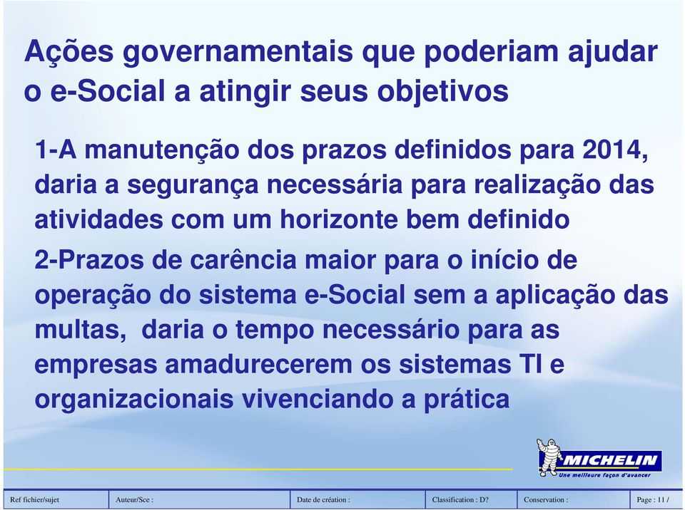 operação do sistema e-social sem a aplicação das multas, daria o tempo necessário para as empresas amadurecerem os sistemas TI e