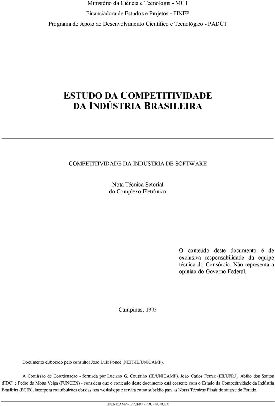 Não representa a opinião do Governo Federal. Campinas, 1993 Documento elaborado pelo consultor João Luiz Pondé (NEIT/IE/UNICAMP). A Comissão de Coordenação - formada por Luciano G.