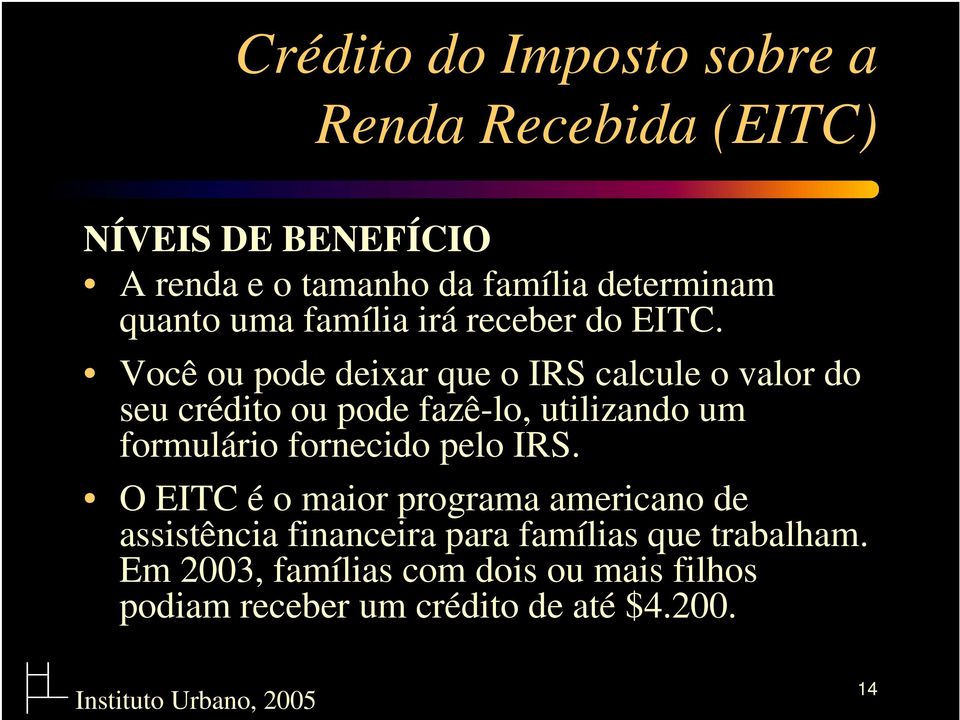 Você ou pode deixar que o IRS calcule o valor do seu crédito ou pode fazê-lo, utilizando um formulário