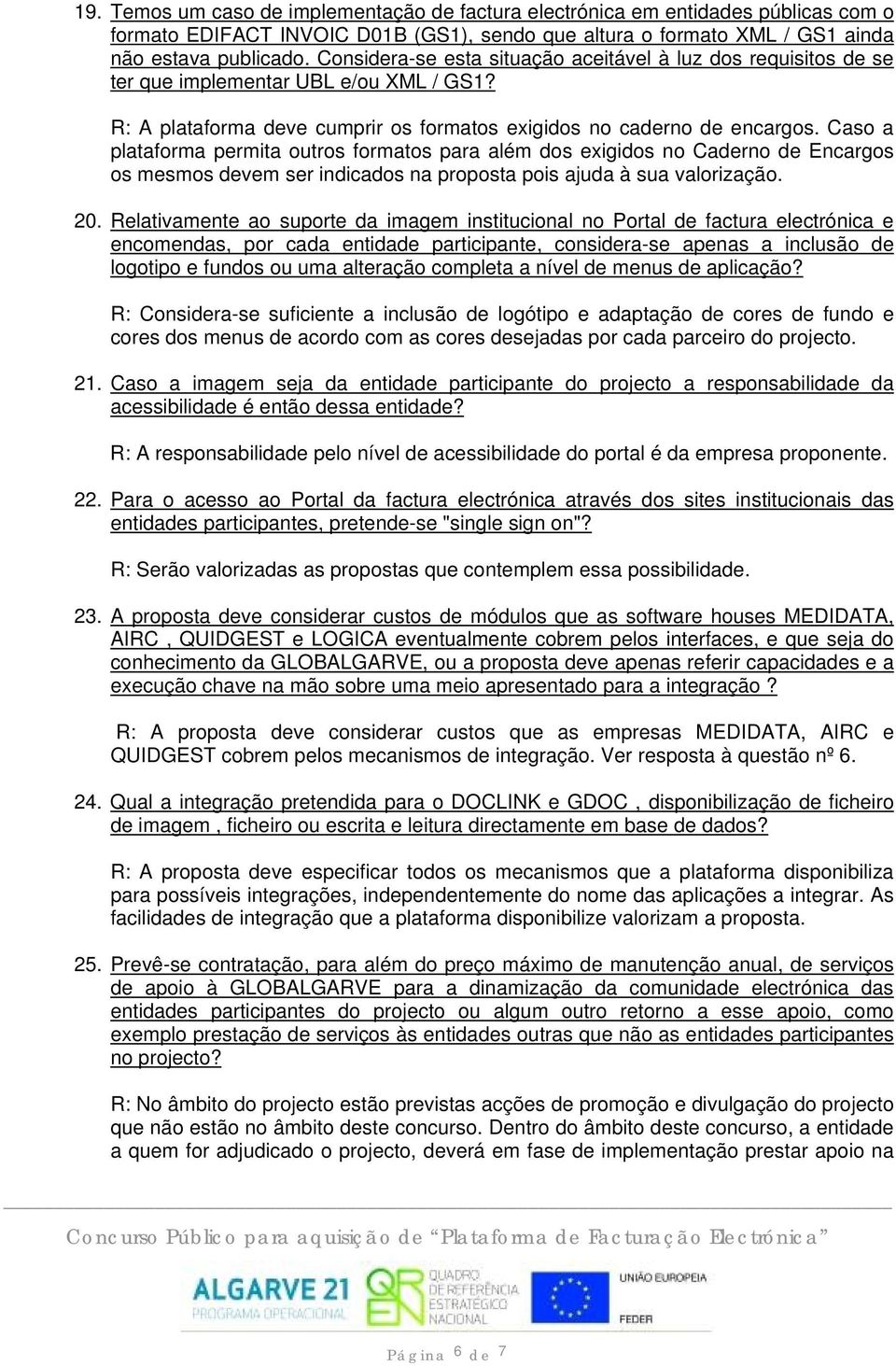 Caso a plataforma permita outros formatos para além dos exigidos no Caderno de Encargos os mesmos devem ser indicados na proposta pois ajuda à sua valorização. 20.