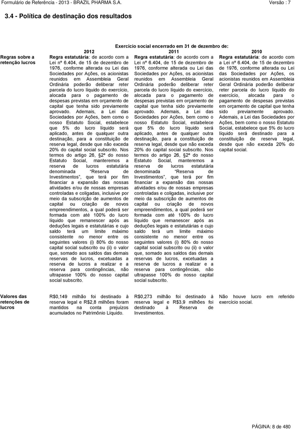 alocada para o pagamento de despesas previstas em orçamento de capital que tenha sido previamente aprovado.