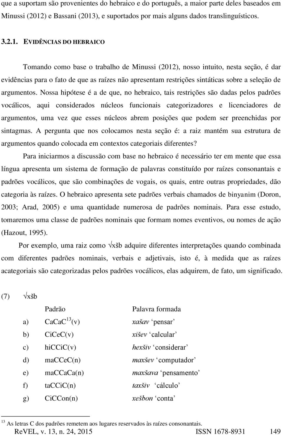 ), e suportados por mais alguns dados translinguísticos. 3.2.1.