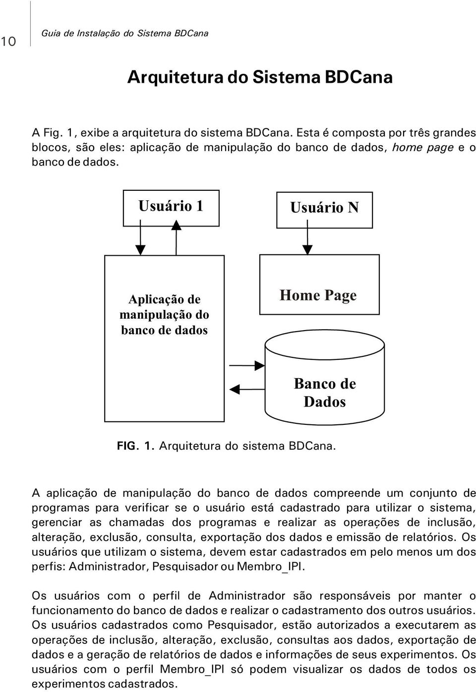 Usuário 1 Usuário N Aplicação de manipulação do banco de dados Home Page Banco de Dados FIG. 1. Arquitetura do sistema BDCana.