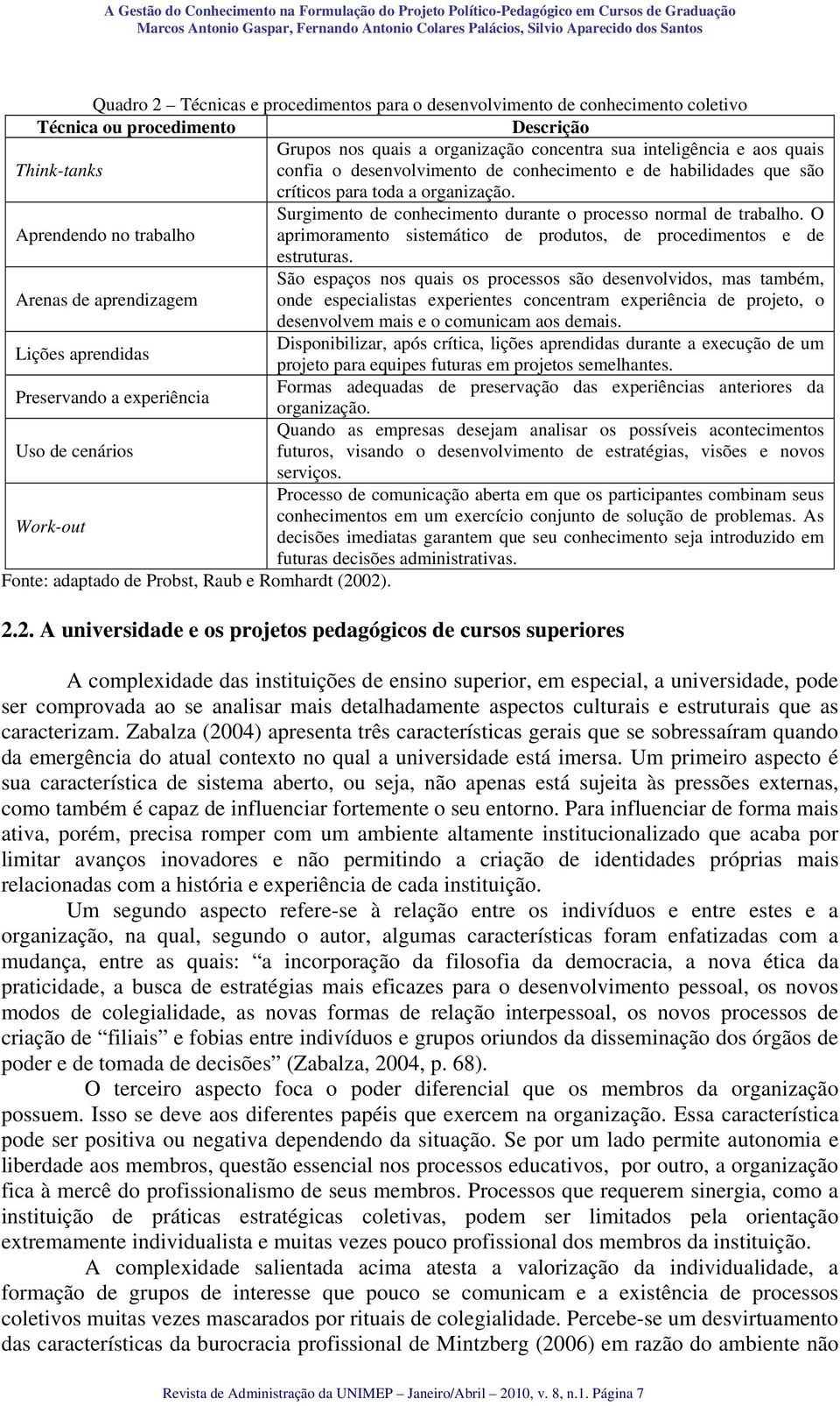 O Aprendendo no trabalho aprimoramento sistemático de produtos, de procedimentos e de estruturas.