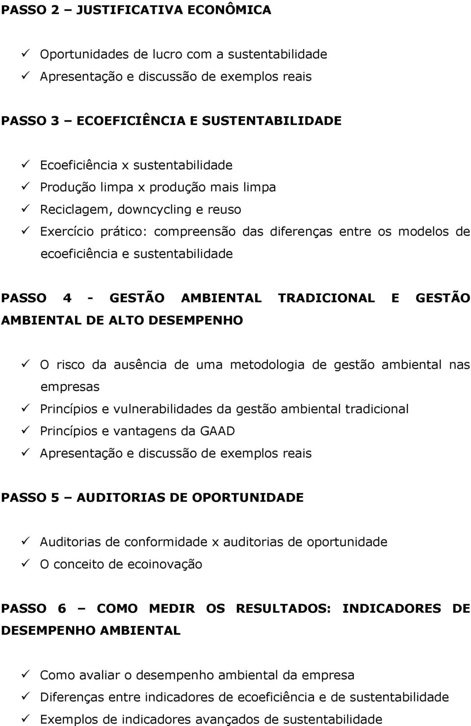 TRADICIONAL E GESTÃO AMBIENTAL DE ALTO DESEMPENHO O risco da ausência de uma metodologia de gestão ambiental nas empresas Princípios e vulnerabilidades da gestão ambiental tradicional Princípios e