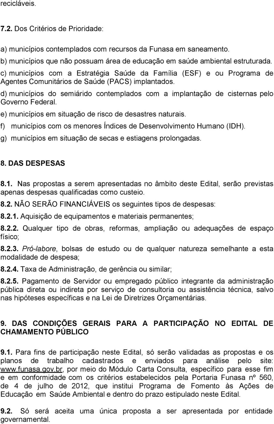 d) municípios do semiárido contemplados com a implantação de cisternas pelo Governo Federal. e) municípios em situação de risco de desastres naturais.