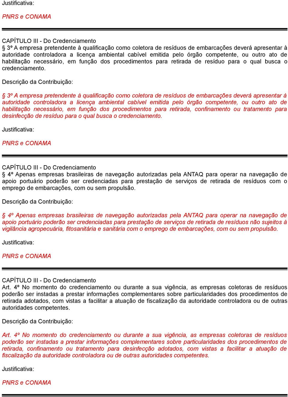 habilitação necessário, em função dos procedimentos para retirada, confinamento ou tratamento para desinfecção de resíduo para o qual busca o credenciamento.