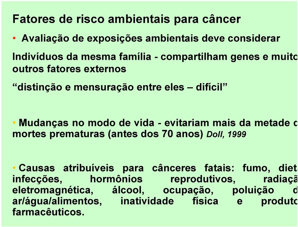mais da metade d mortes prematuras (antes dos 70 anos) Doll, 1999 Causas atribuíveis para cânceres fatais: fumo, dieta infecções,