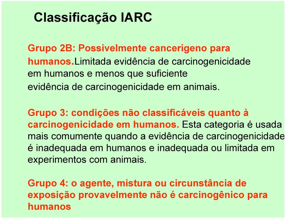 Grupo 3: condições não classificáveis quanto à carcinogenicidade em humanos.