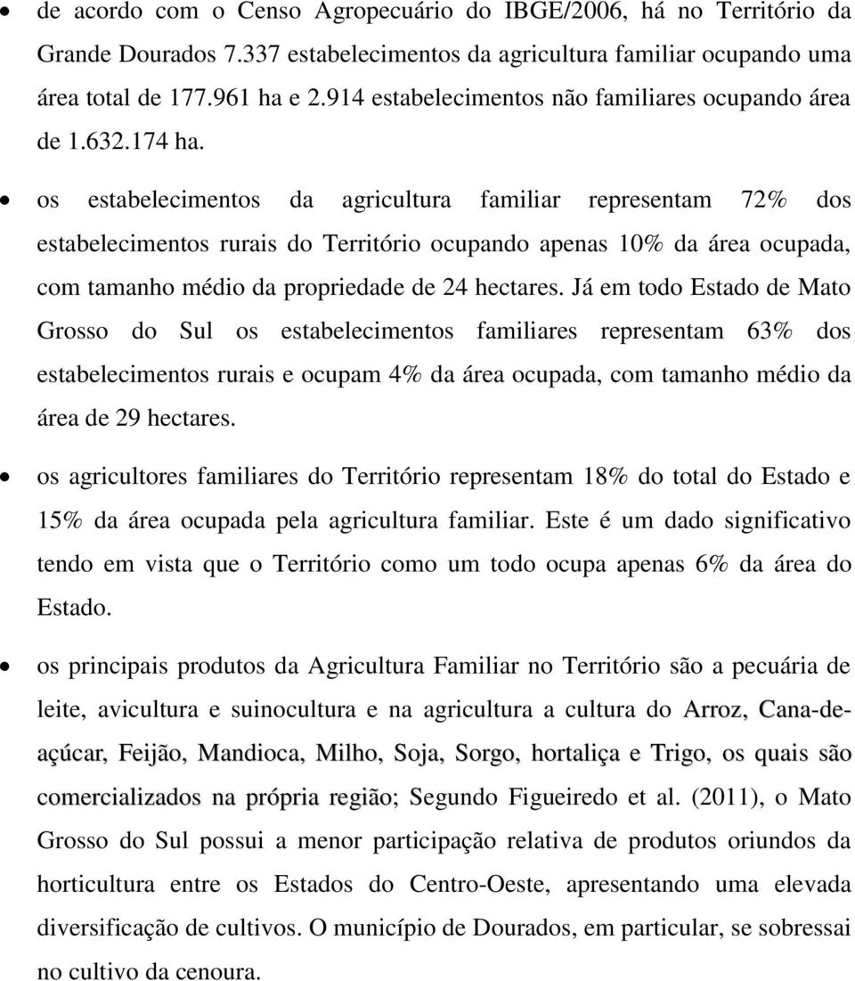 os estabelecimentos da agricultura familiar representam 72% dos estabelecimentos rurais do Território ocupando apenas 10% da área ocupada, com tamanho médio da propriedade de 24 hectares.