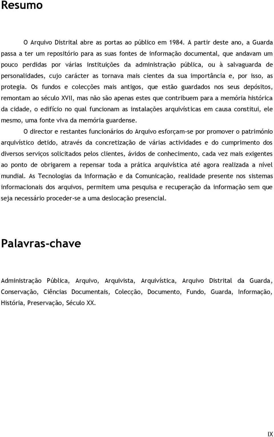 de personalidades, cujo carácter as tornava mais cientes da sua importância e, por isso, as protegia.