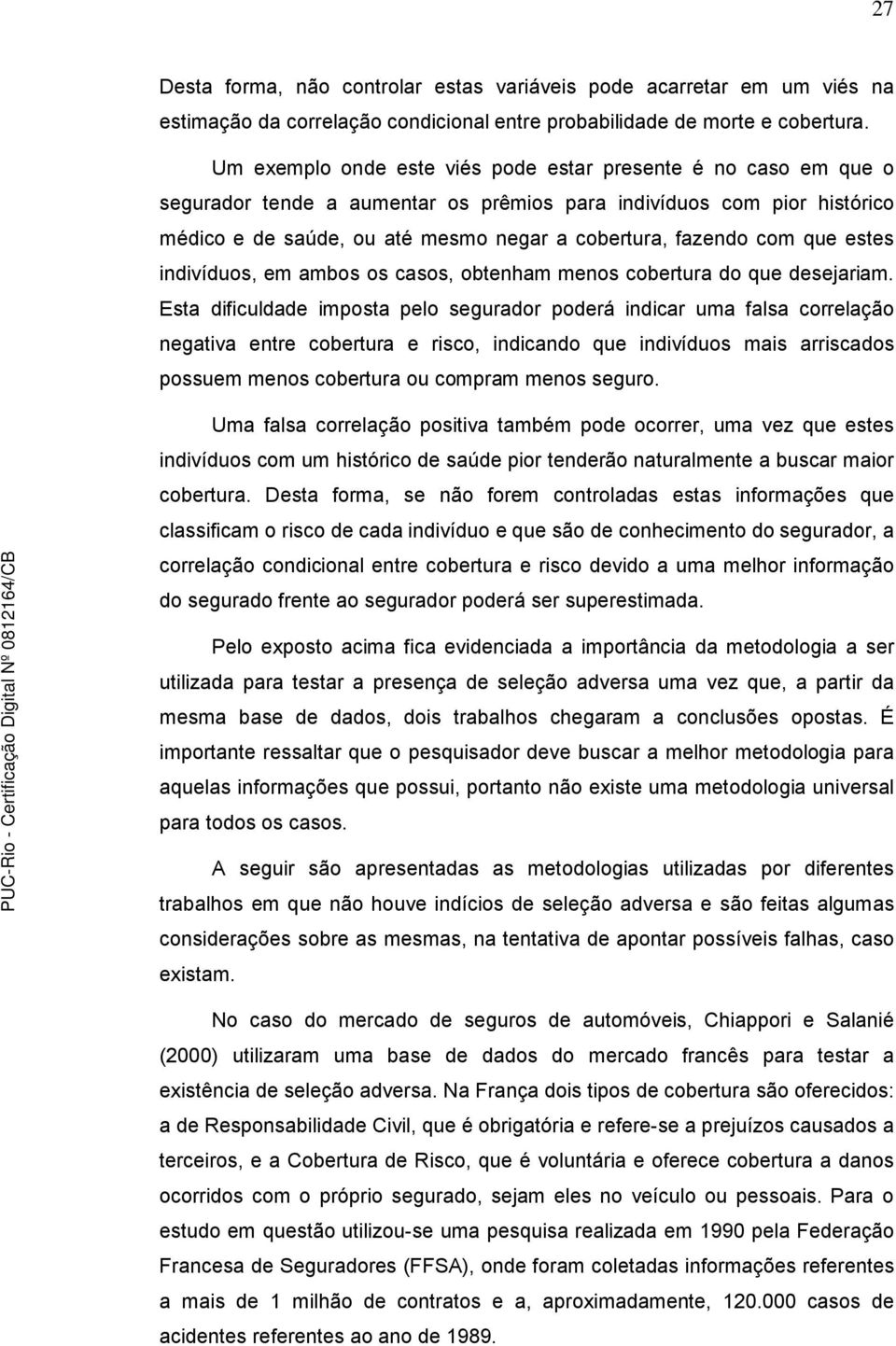 com que estes indivíduos, em ambos os casos, obtenham menos cobertura do que desejariam.