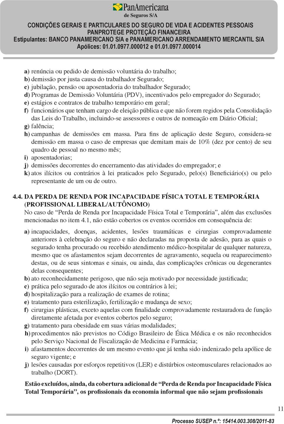 Consolidação das Leis do Trabalho, incluindo-se assessores e outros de nomeação em Diário Oficial; g) falência; h) campanhas de demissões em massa.