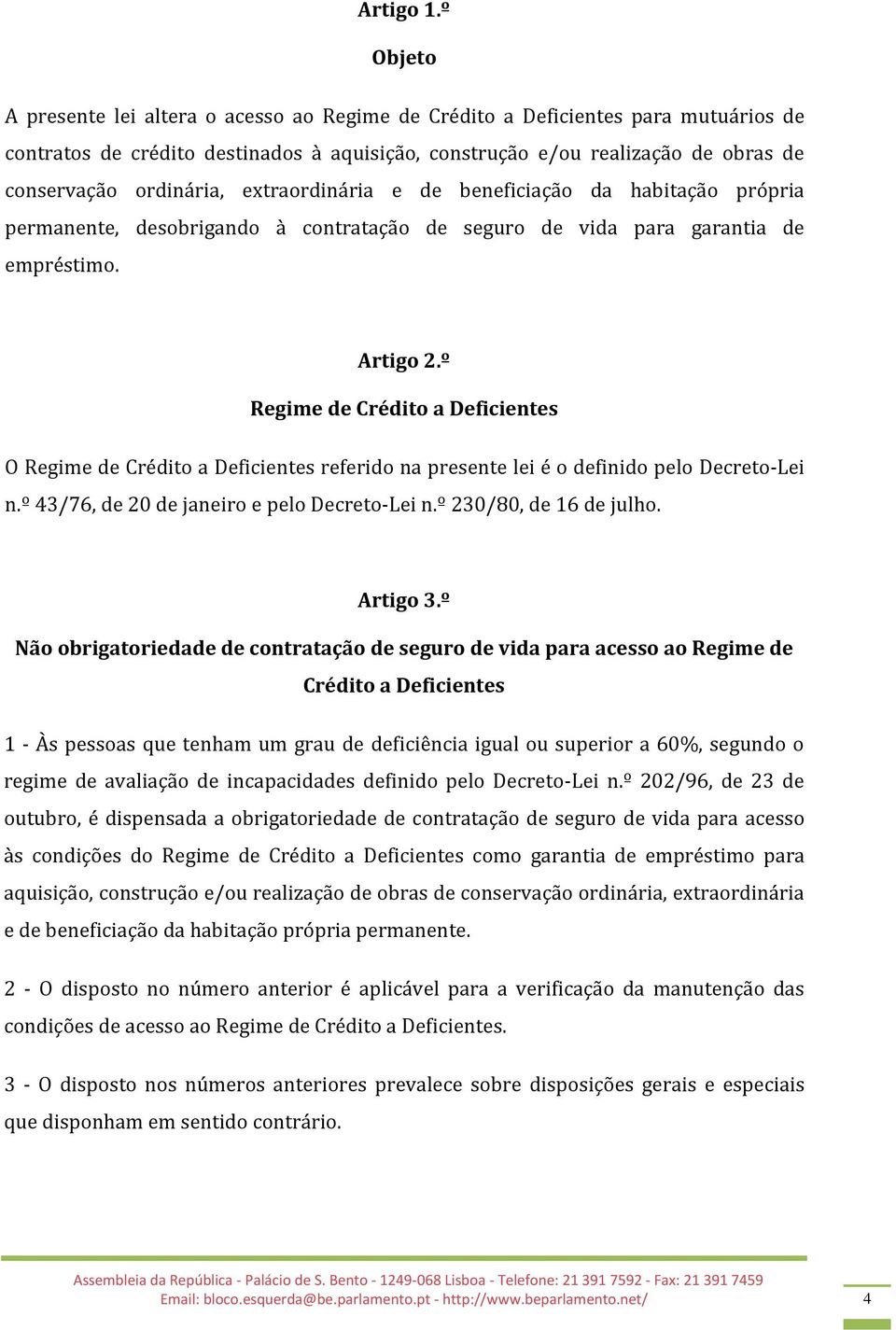 extraordinária e de beneficiação da habitação própria permanente, desobrigando à contratação de seguro de vida para garantia de empréstimo. Artigo 2.