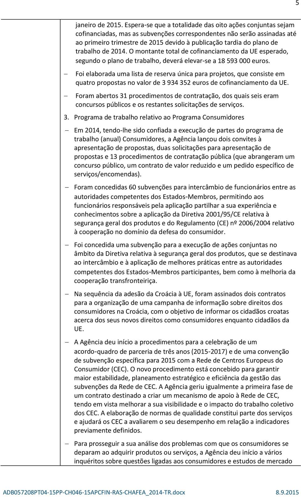 trabalho de 2014. O montante total de cofinanciamento da UE esperado, segundo o plano de trabalho, deverá elevar-se a 18 593 000 euros.