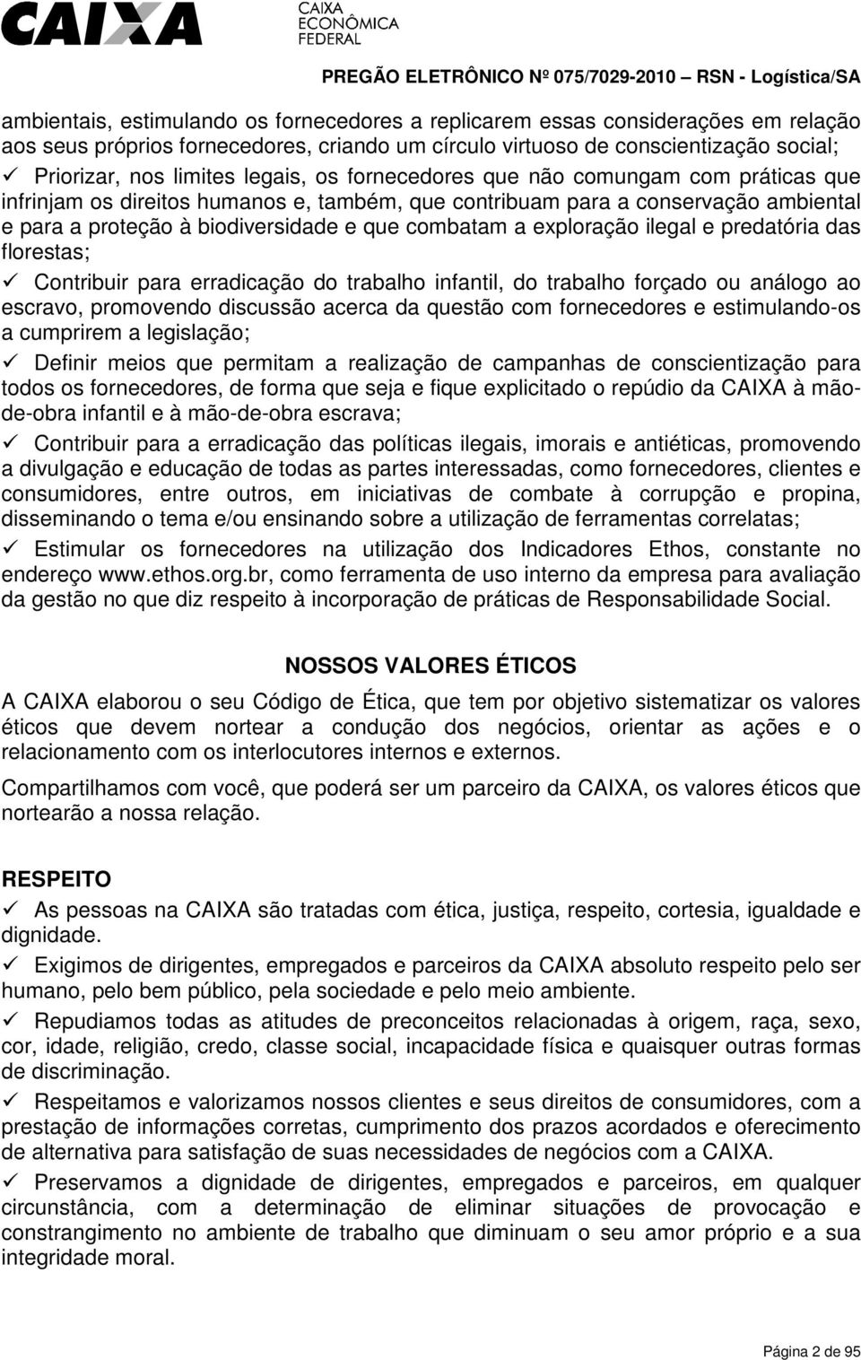 exploração ilegal e predatória das florestas; Contribuir para erradicação do trabalho infantil, do trabalho forçado ou análogo ao escravo, promovendo discussão acerca da questão com fornecedores e