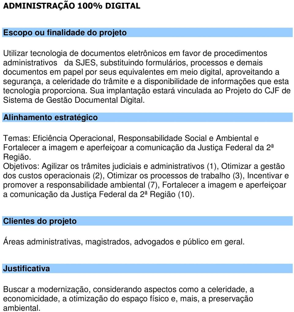 Sua implantação estará vinculada ao Projeto do CJF de Sistema de Gestão Documental Digital.