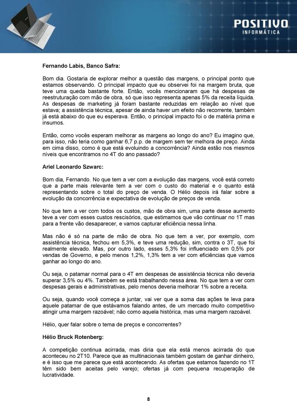 Então, vocês mencionaram que há despesas de reestruturação com mão de obra, só que isso representa apenas 5% da receita líquida.