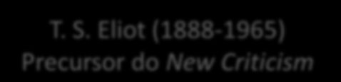 New Criticism Pressuposto teórico: o significado de uma obra depende de seu todo formal.