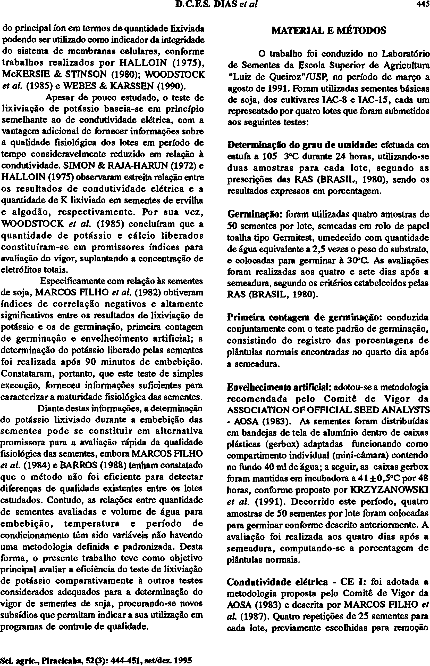 do principal íon em termos de quantidade lixiviada podendo ser utilizado como indicador da integridade do sistema de membranas celulares, conforme trabalhos realizados por HALLOIN (1975), McKERSIE &