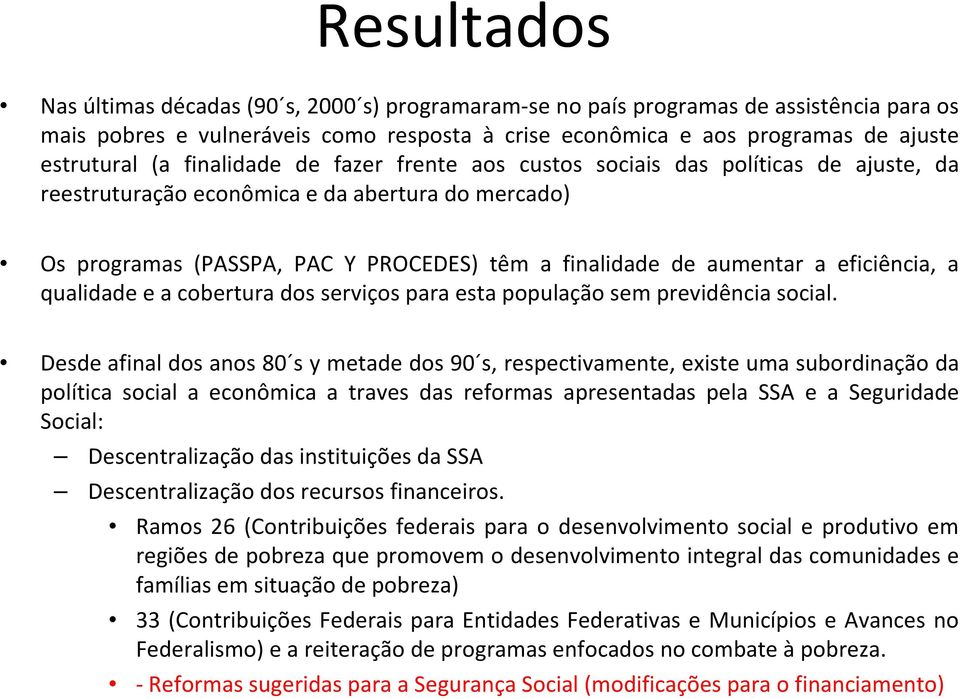 eficiência, a qualidade e a cobertura dos serviços para esta população sem previdência social.