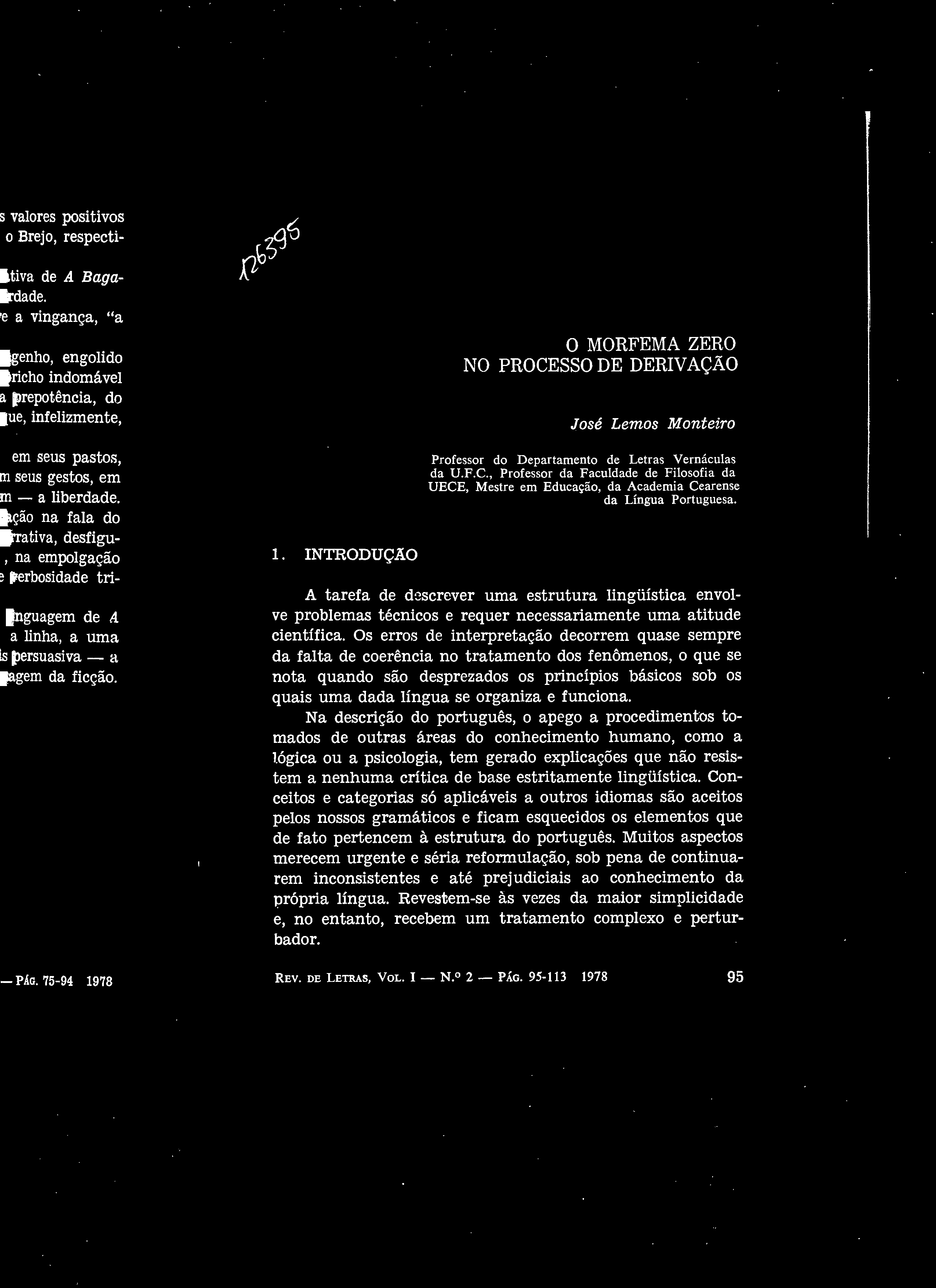 O MORFEMA ZERO NO PROCESSO DE DERIVAÇÃO José Lemos Monteiro Professor do Departamento de Letras Vernáculas da U.F.C., Professor da Faculdade de Filosofia da UECE, Mestre em Educação, da Academia Cearense da Língua Portuguesa.