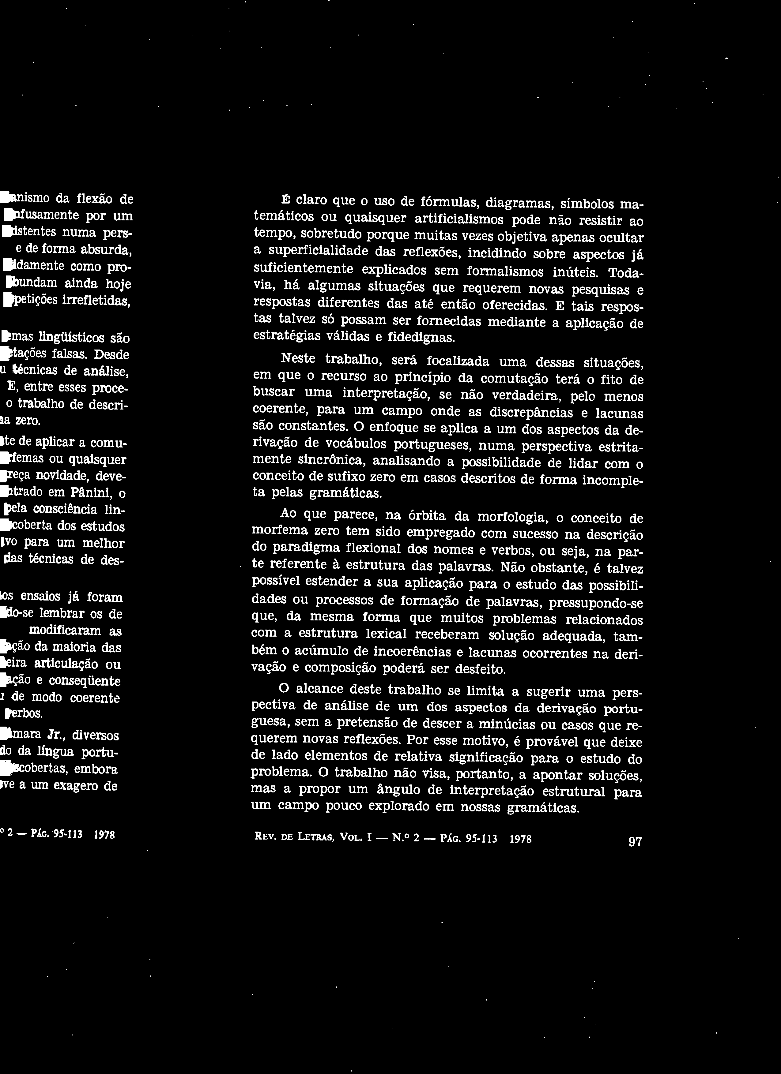 É claro que o uso de fórmulas, diagramas, símbolos matemáticos ou quaisquer artificialismos pode não resistir ao tempo, sobretudo porque muitas vezes objetiva apenas ocultar a superficialidade das