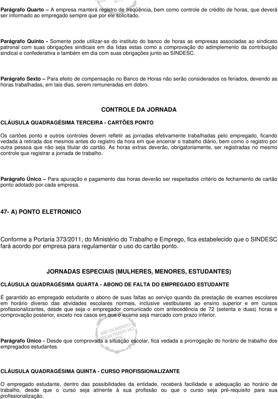 adimplemento da contribuição sindical e confederativa e também em dia com suas obrigações junto ao SINDESC.