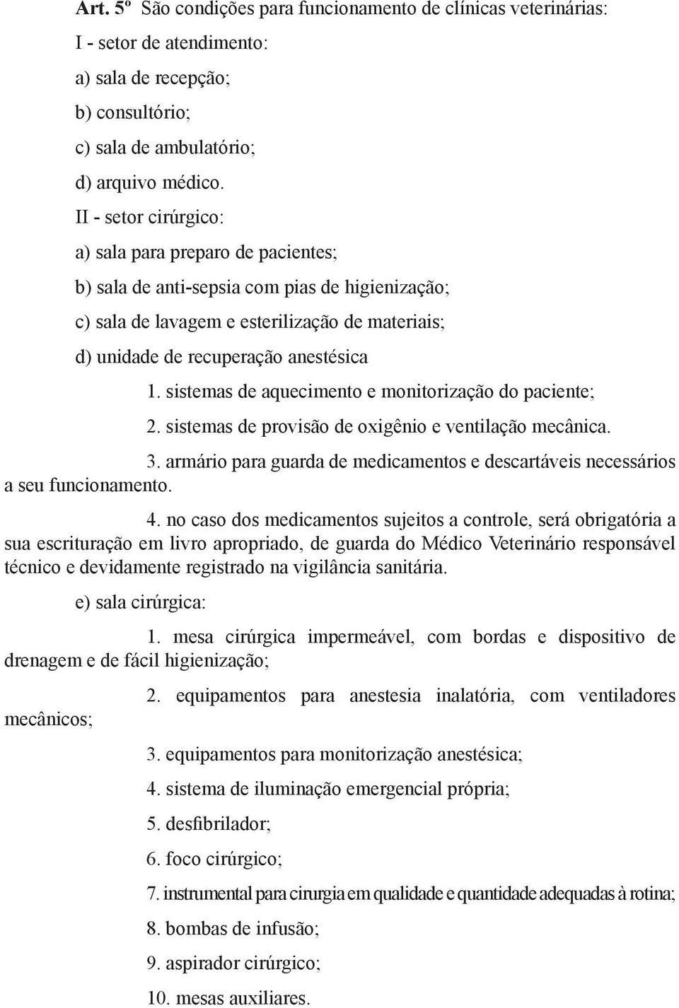 no caso dos medicamentos sujeitos a controle, será obrigatória a e) sala cirúrgica: 1.