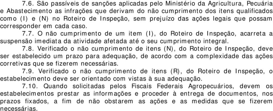 7. O não cumprimento de um item (I), do Roteiro de Inspeção, acarreta a suspensão imediata da atividade afetada até o seu cumprimento integral. 7.8.