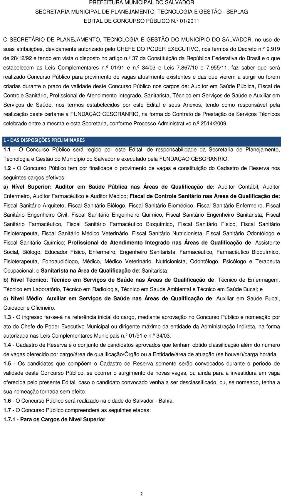 919 de 28/12/92 e tendo em vista o disposto no artigo n.º 37 da Constituição da República Federativa do Brasil e o que estabelecem as Leis Complementares n.º 01/91 e n.º 34/03 e Leis 7.867/10 e 7.