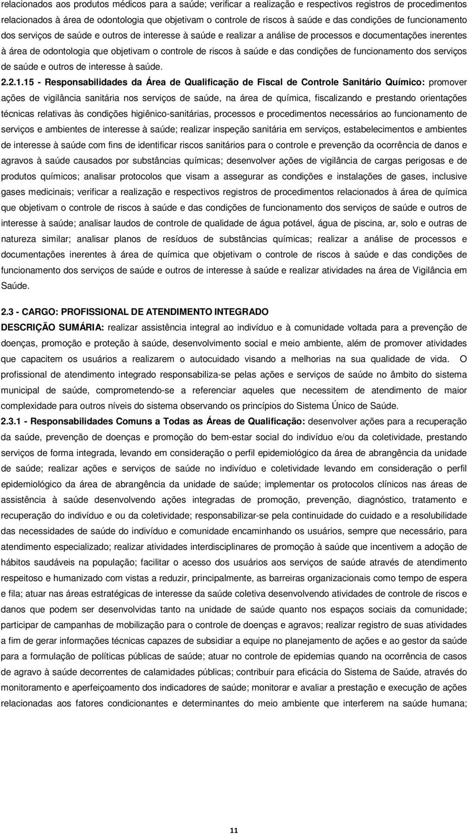 saúde e das condições de funcionamento dos serviços de saúde e outros de interesse à saúde. 2.2.1.