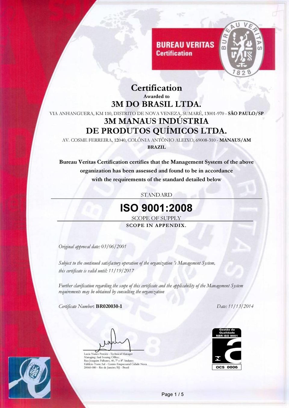 Original approval date: 03/06/2001 Subject to the continued satisfactory operation of the organization s Management System, this certificate is valid