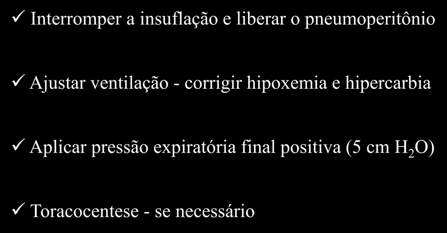 Pneumotórax - Conduta Interromper a insuflação e liberar o pneumoperitônio Ajustar ventilação - corrigir hipoxemia e