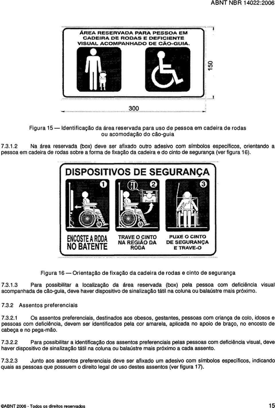 - Identificação da área reservada para uso de pessoa em cadeira de rodas ou acomodação do cão-guia 7.3.1.