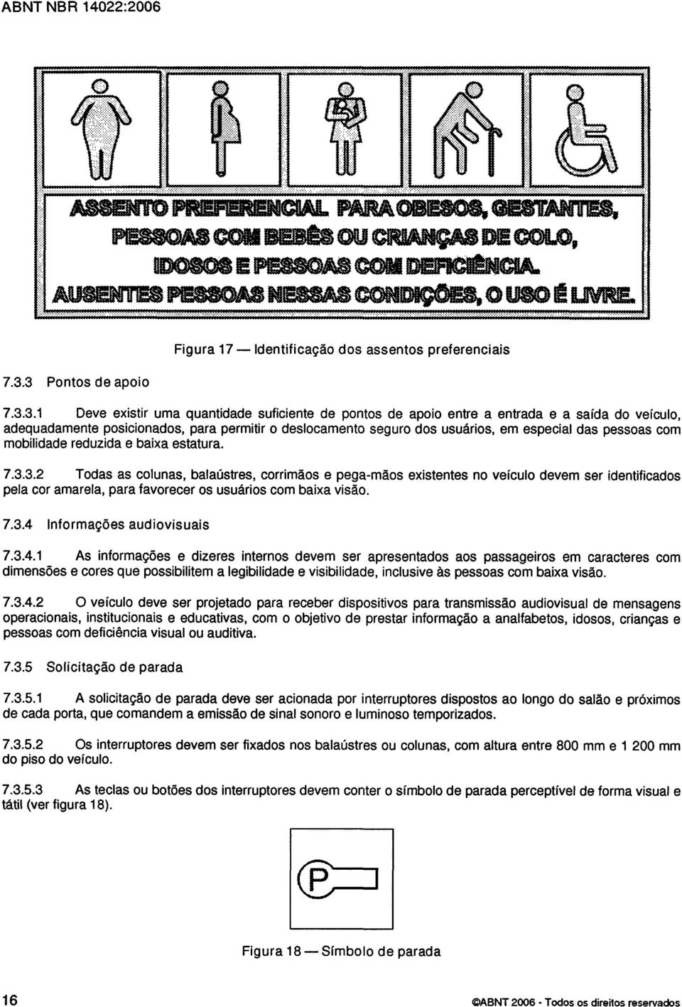 em especial das pessoas com mobilidade reduzida e baixa estatura. 7.3.