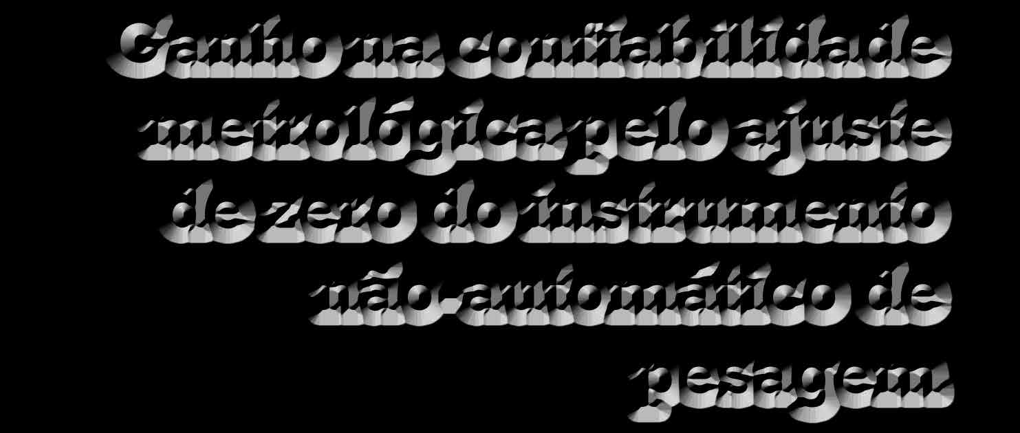 Ganho na confiabilidade metrológica pelo ajuste de zero do instrumento não-automático de pesagem Pode-se avaliar a confiabilidade metrológica resultante do ajuste de zero (tara) de uma balança