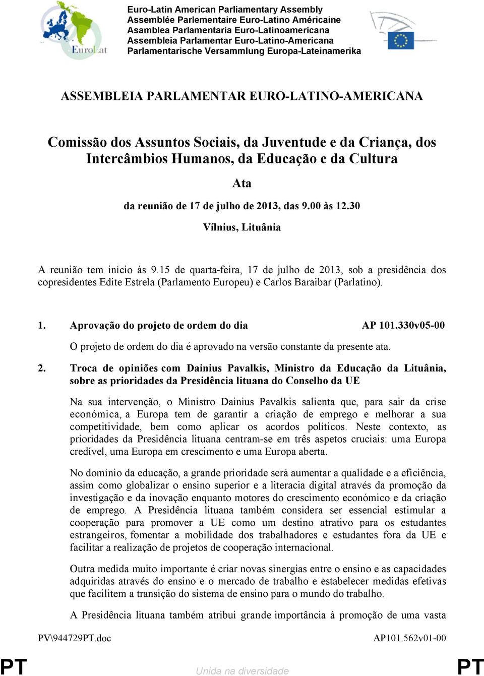 reunião de 17 de julho de 2013, das 9.00 às 12.30 Vílnius, Lituânia A reunião tem início às 9.