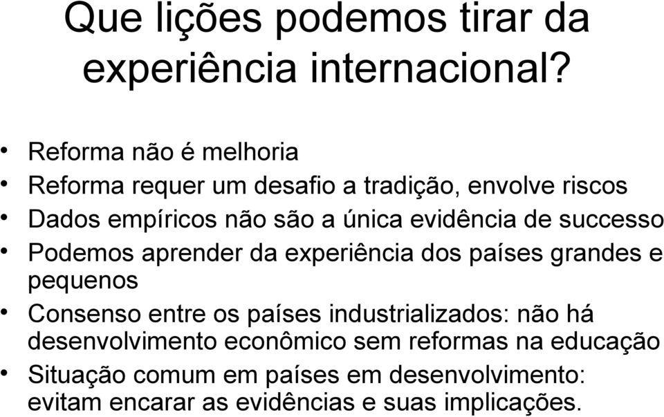 evidência de successo Podemos aprender da experiência dos países grandes e pequenos Consenso entre os países