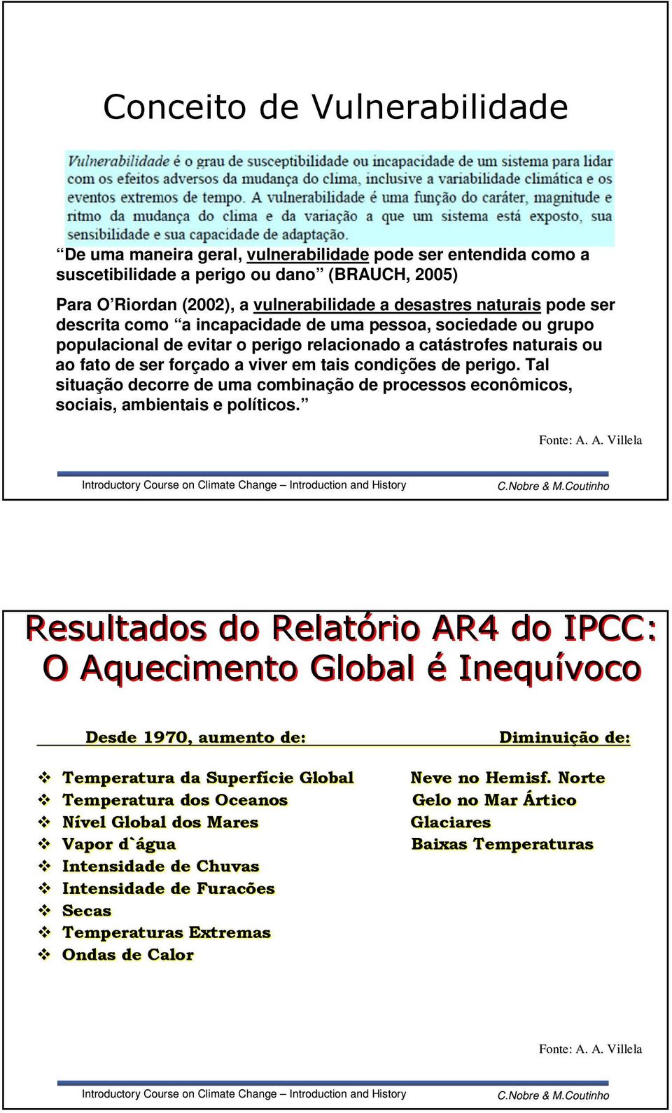 perigo relacionado a catástrofes naturais ou ao fato de ser forçado a viver em tais condições de perigo.