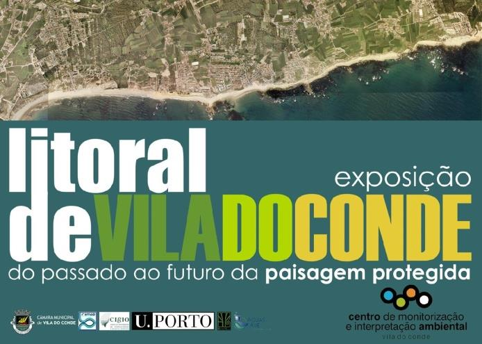 exposições itinerantes Litoral de Vila do Conde do passado ao futuro da paisagem protegida Esta exposição, composta por 20 painéis, tem como objetivo assinalar a importância da existência de uma