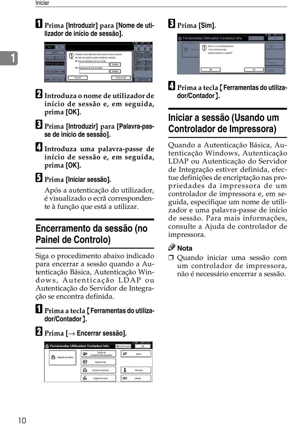 Após a autenticação do utilizador, é visualizado o ecrã correspondente à função que está a utilizar.