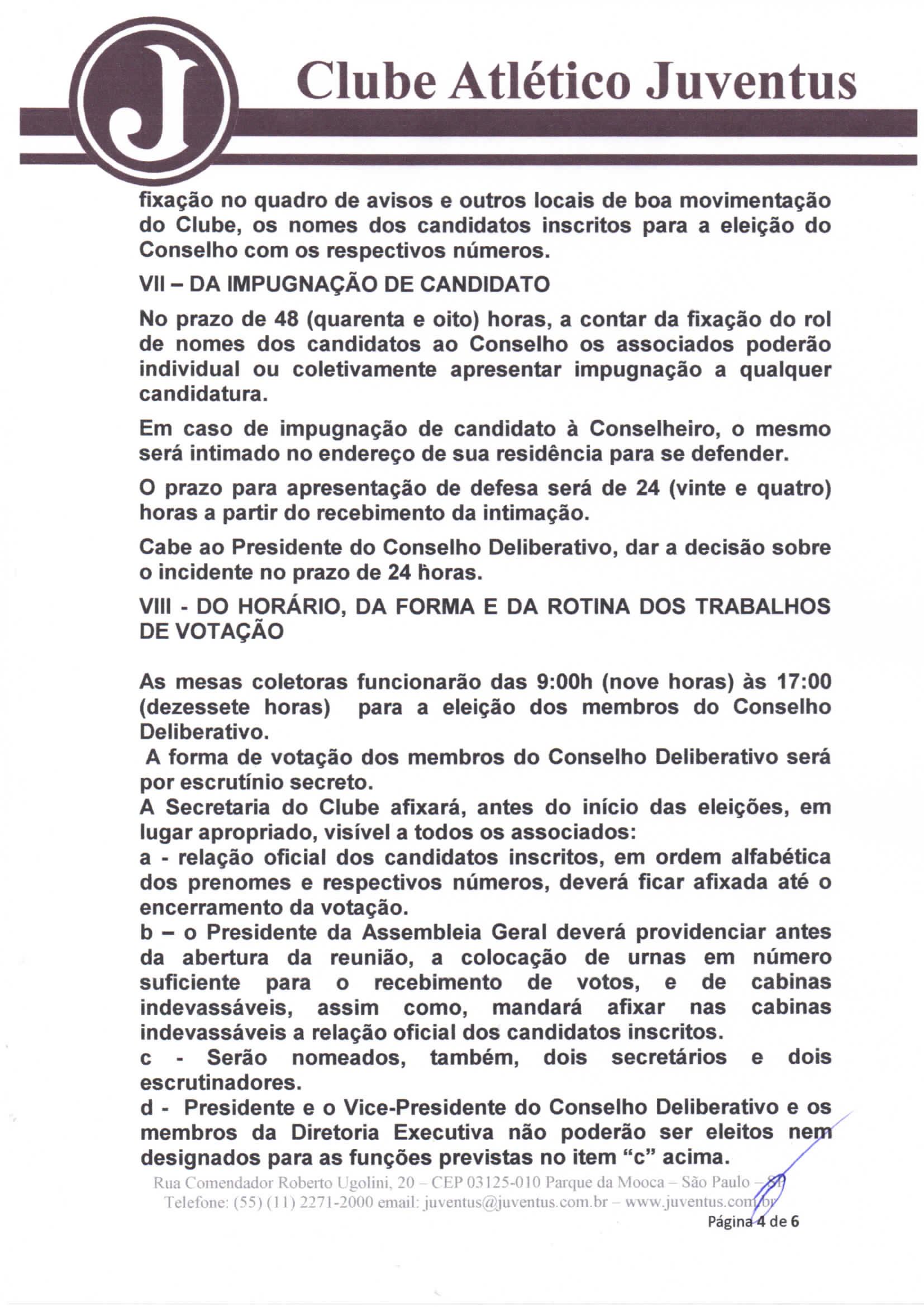 fixação no quadro de avisos e outros locais de boa movimentação do Clube, os nomes dos candidatos inscritos para a eleição do Conselho com os respectivos números.