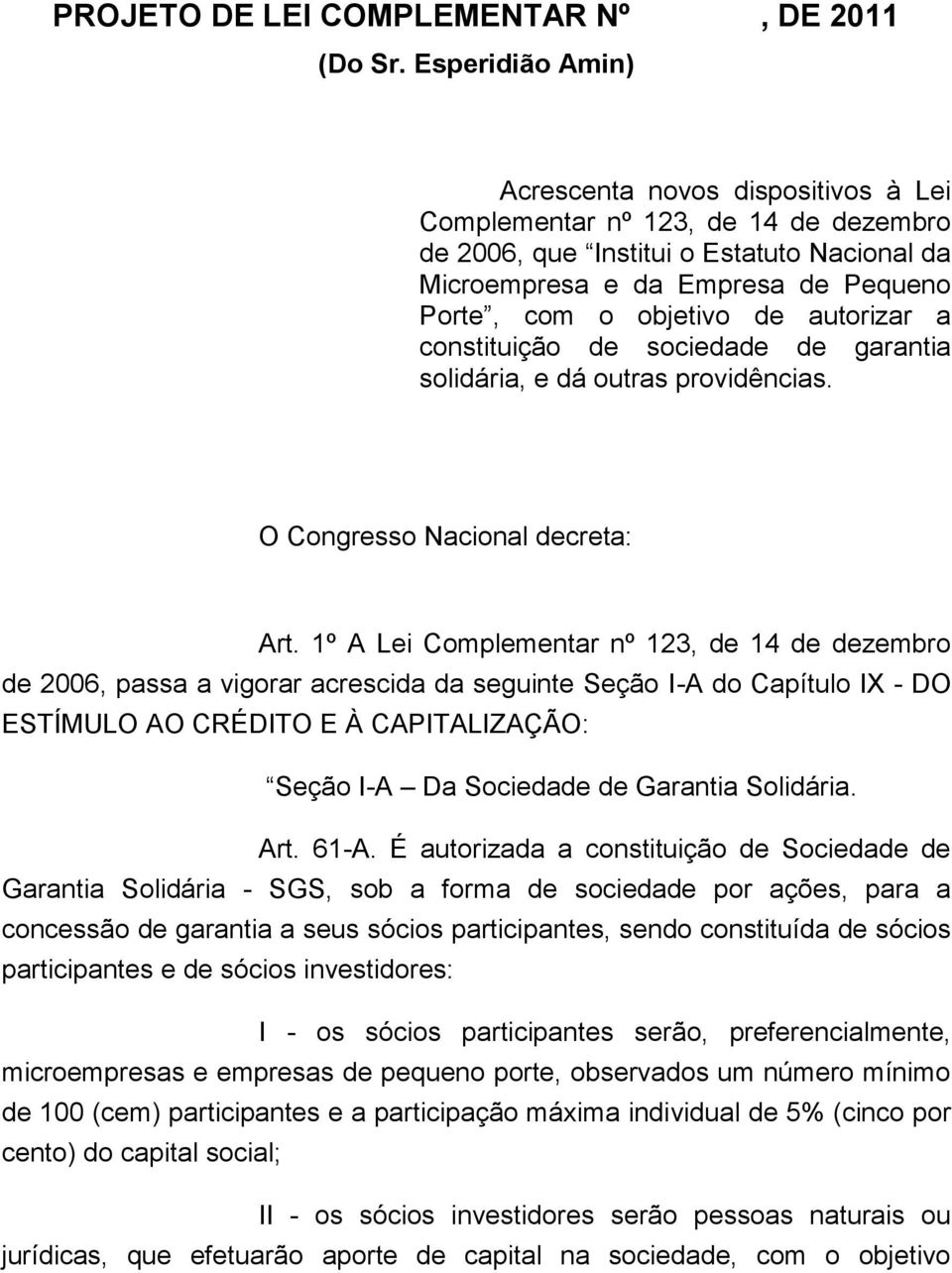 autorizar a constituição de sociedade de garantia solidária, e dá outras providências. O Congresso Nacional decreta: Art.