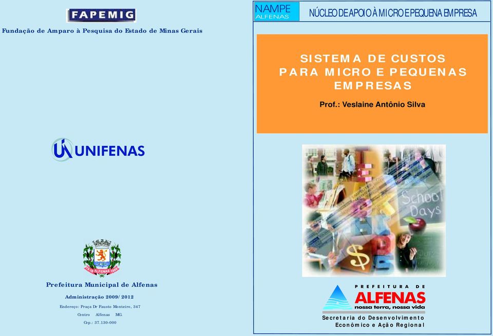 : Veslaine Antônio Silva Prefeitura Municipal de Alfenas Administração 2009/2012 Endereço: Praça Dr Fausto