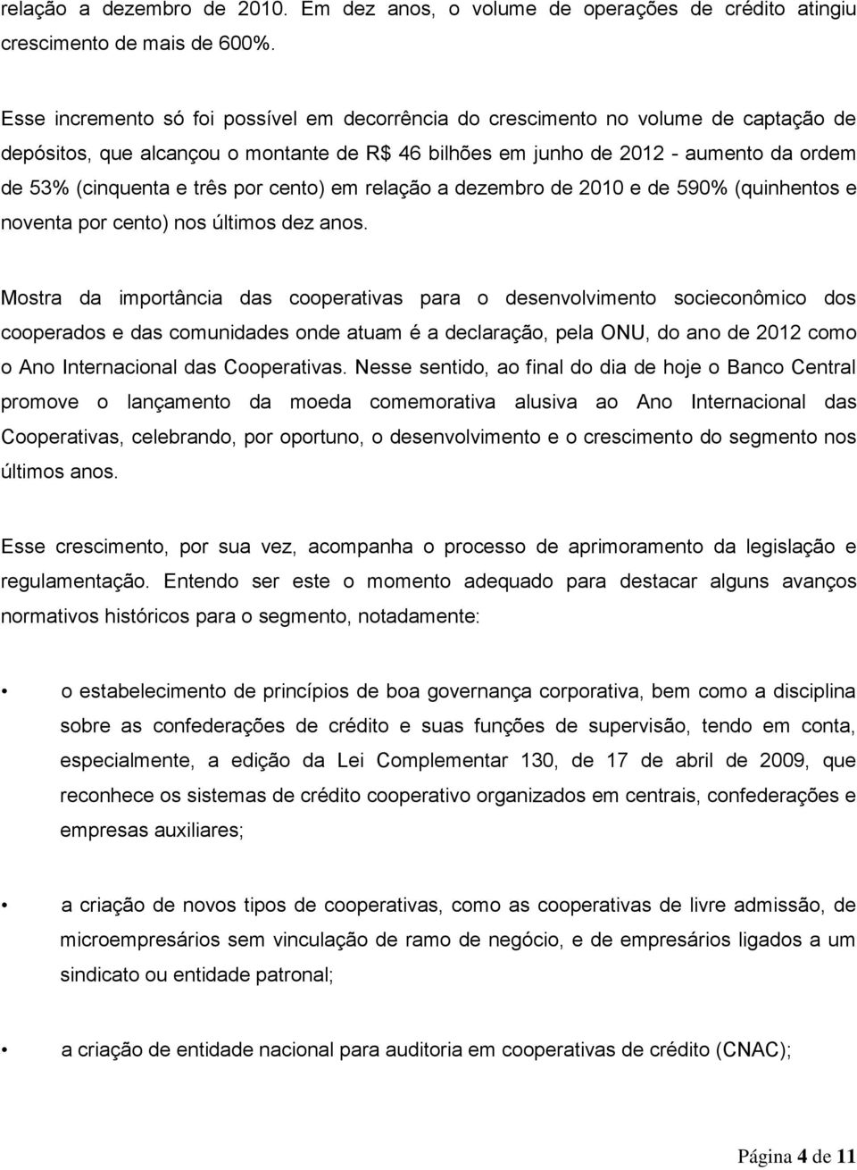 por cento) em relação a dezembro de 2010 e de 590% (quinhentos e noventa por cento) nos últimos dez anos.