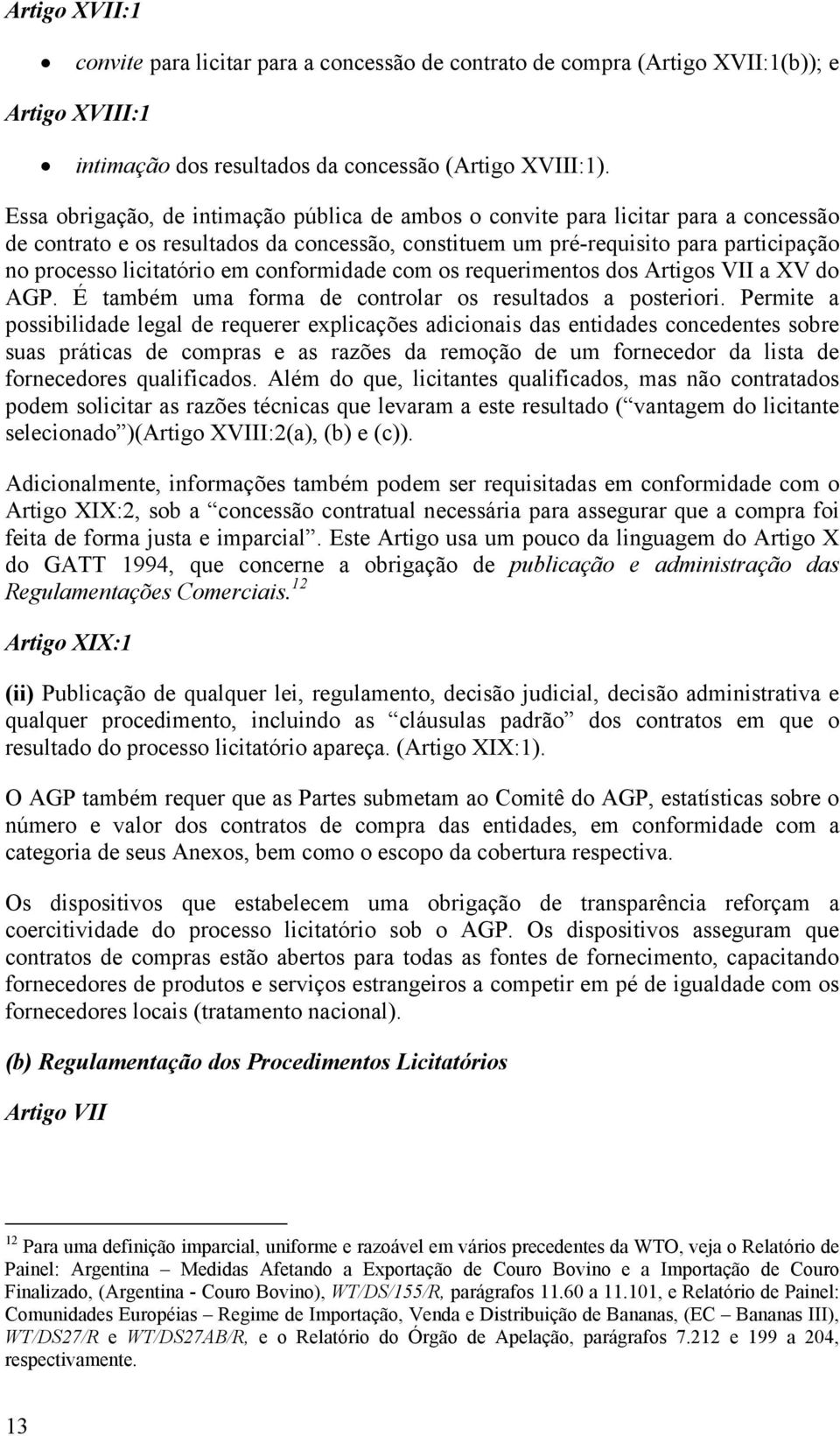 em conformidade com os requerimentos dos Artigos VII a XV do AGP. É também uma forma de controlar os resultados a posteriori.