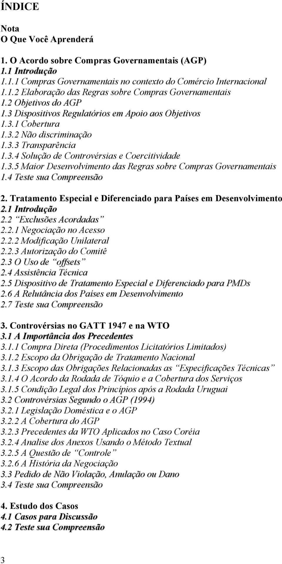 4 Teste sua Compreensão 2. Tratamento Especial e Diferenciado para Países em Desenvolvimento 2.1 Introdução 2.2 Exclusões Acordadas 2.2.1 Negociação no Acesso 2.2.2 Modificação Unilateral 2.2.3 Autorização do Comitê 2.