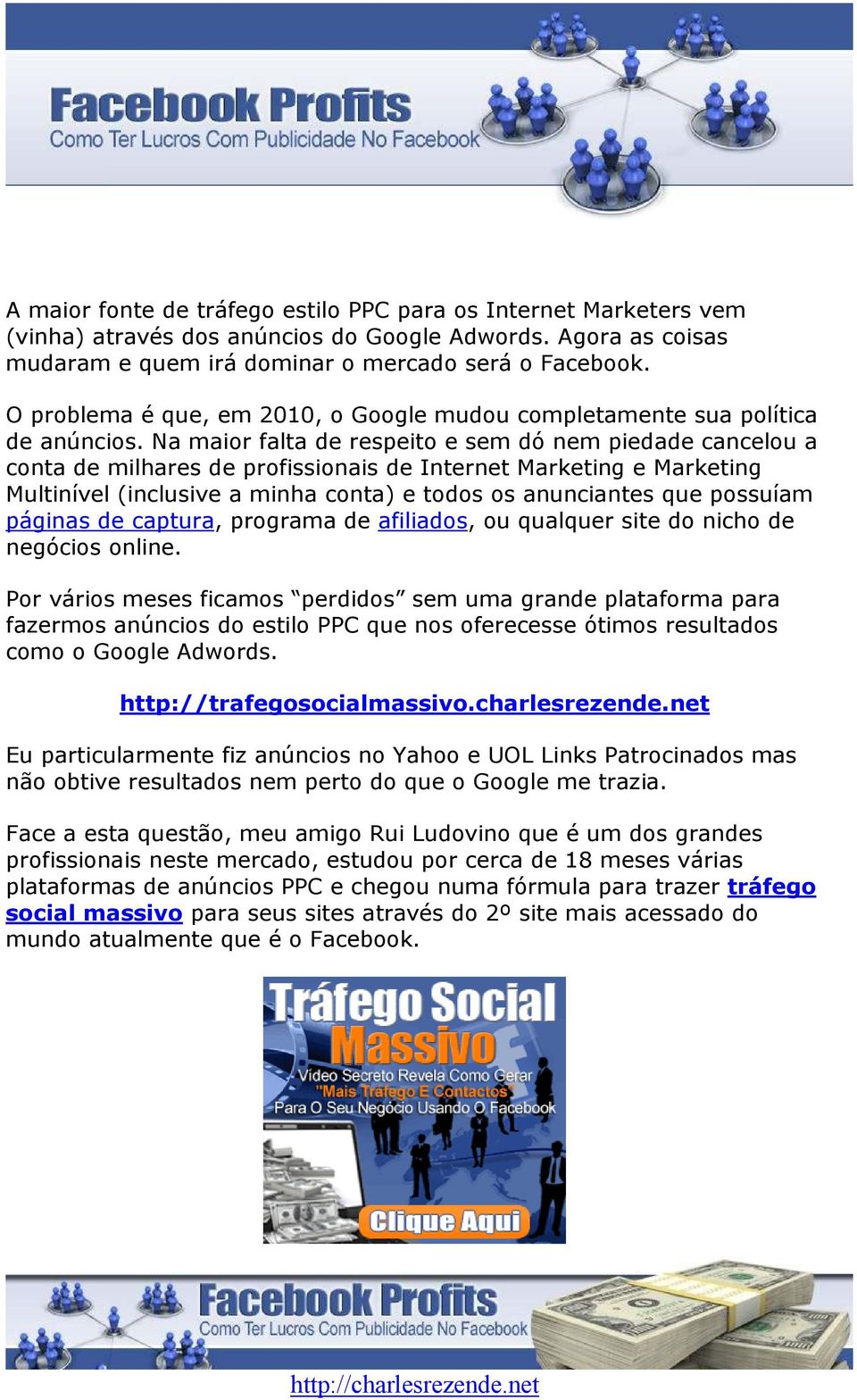 Na maior falta de respeito e sem dó nem piedade cancelou a conta de milhares de profissionais de Internet Marketing e Marketing Multinível (inclusive a minha conta) e todos os anunciantes que